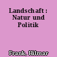 Landschaft : Natur und Politik