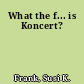 What the f... is Koncert?