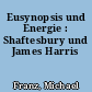 Eusynopsis und Energie : Shaftesbury und James Harris