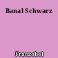 Banal Schwarz