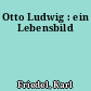 Otto Ludwig : ein Lebensbild