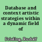 Database and context artistic strategies within a dynamic field of action