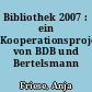 Bibliothek 2007 : ein Kooperationsprojekt von BDB und Bertelsmann Stiftung