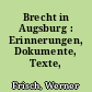 Brecht in Augsburg : Erinnerungen, Dokumente, Texte, Fotos