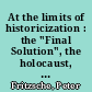 At the limits of historicization : the "Final Solution", the holocaust, and the assimilation of history