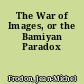 The War of Images, or the Bamiyan Paradox