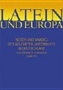 Latein und Europa : Geschichte des gelehrten Unterrichts in Deutschland von Karl dem Grossen bis Wilhelm II.