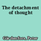 The detachment of thought