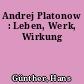 Andrej Platonow : Leben, Werk, Wirkung