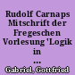 Rudolf Carnaps Mitschrift der Fregeschen Vorlesung 'Logik in der Mathematik'