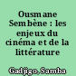 Ousmane Sembène : les enjeux du cinéma et de la littérature