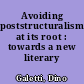 Avoiding poststructuralism at its root : towards a new literary theory