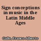 Sign conceptions in music in the Latin Middle Ages