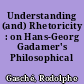 Understanding (and) Rhetoricity : on Hans-Georg Gadamer's Philosophical Hermeneutics