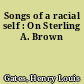 Songs of a racial self : On Sterling A. Brown