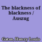 The blackness of blackness / Auszug