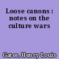 Loose canons : notes on the culture wars