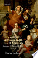 The collapse of mechanism and the rise of sensibility : science and the shaping of modernity, 1680 - 1760