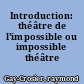 Introduction: théâtre de l'impossible ou impossible théâtre