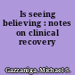 Is seeing believing : notes on clinical recovery
