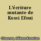 L'écriture mutante de Kossi Efoui