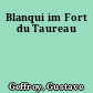 Blanqui im Fort du Taureau