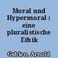 Moral und Hypermoral : eine pluralistische Ethik