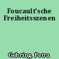 Foucault'sche Freiheitsszenen