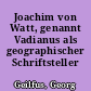 Joachim von Watt, genannt Vadianus als geographischer Schriftsteller