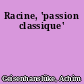 Racine, 'passion classique'