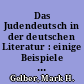 Das Judendeutsch in der deutschen Literatur : einige Beispiele von den frühesten Lexika bis zu Gustav Freytag und Thomas Mann