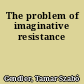 The problem of imaginative resistance