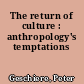 The return of culture : anthropology's temptations