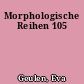 Morphologische Reihen 105