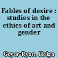 Fables of desire : studies in the ethics of art and gender