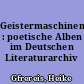 Geistermaschinen : poetische Alben im Deutschen Literaturarchiv Marbach