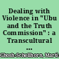 Dealing with Violence in "Ubu and the Truth Commission" : a Transcultural Example from South Africa