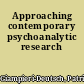 Approaching contemporary psychoanalytic research