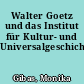 Walter Goetz und das Institut für Kultur- und Universalgeschichte