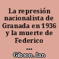 La represión nacionalista de Granada en 1936 y la muerte de Federico Gracia Lorca