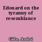 Edouard on the tyranny of resemblance
