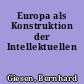 Europa als Konstruktion der Intellektuellen