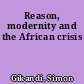 Reason, modernity and the African crisis
