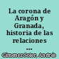 La corona de Aragón y Granada, historia de las relaciones entre ambos reinos
