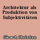 Architektur als Produktion von Subjektivitäten