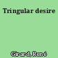 Tringular desire