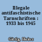 Illegale antifaschistische Tarnschriften : 1933 bis 1945