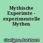 Mythische Experimte - experimentelle Mythen