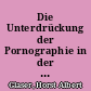 Die Unterdrückung der Pornographie in der Bundesrepublik - der sogenannte Mutzenbacher-Prozeß