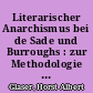Literarischer Anarchismus bei de Sade und Burroughs : zur Methodologie seiner Erkenntnis